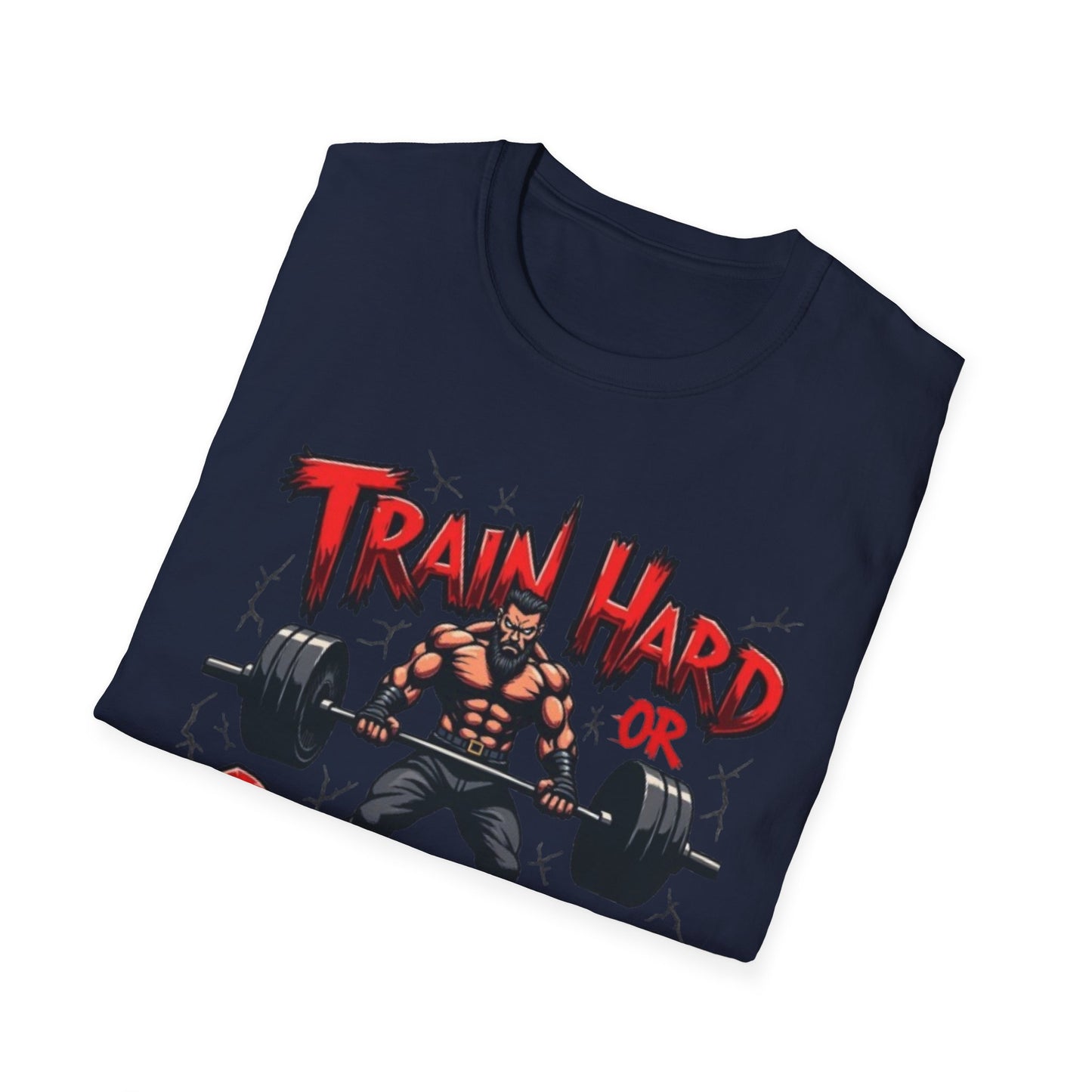 Train Hard or Go Home T-Shirt – Hardcore Gym & Lifting Tee