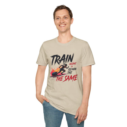 Train Insane or Remain the Same T-Shirt – Hardcore Gym & Fitness Tee