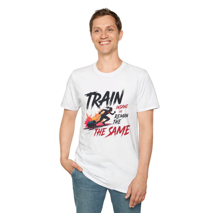 Train Insane or Remain the Same T-Shirt – Hardcore Gym & Fitness Tee