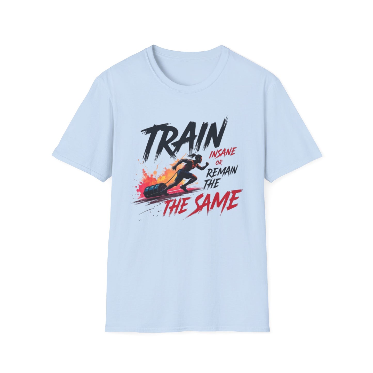 Train Insane or Remain the Same T-Shirt – Hardcore Gym & Fitness Tee