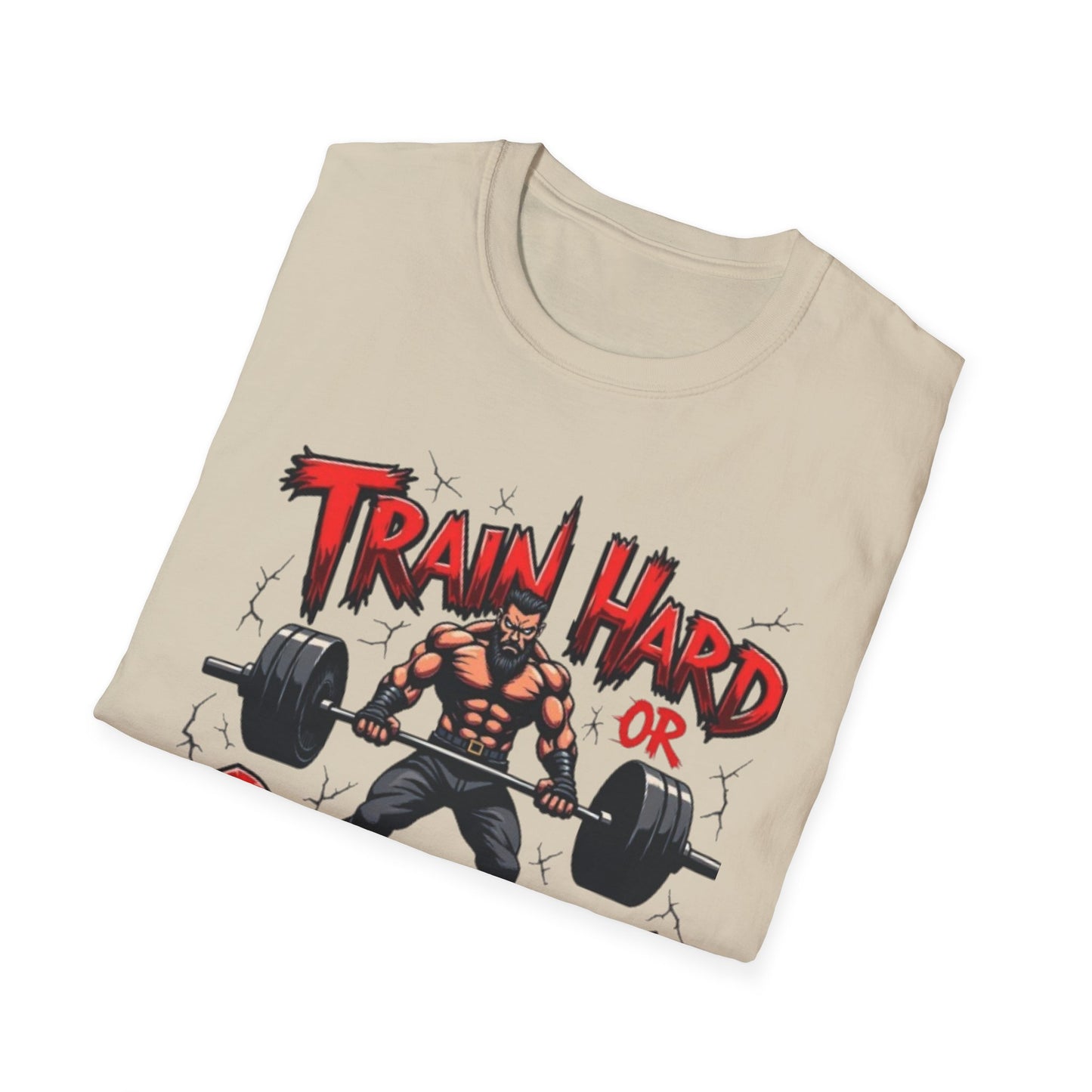 Train Hard or Go Home T-Shirt – Hardcore Gym & Lifting Tee