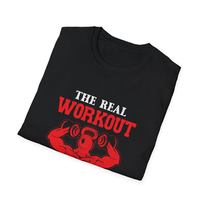 The Real Workout Starts When You Want To Stop T-Shirt