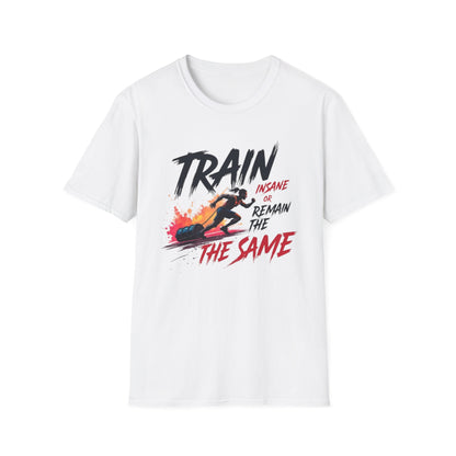 Train Insane or Remain the Same T-Shirt – Hardcore Gym & Fitness Tee