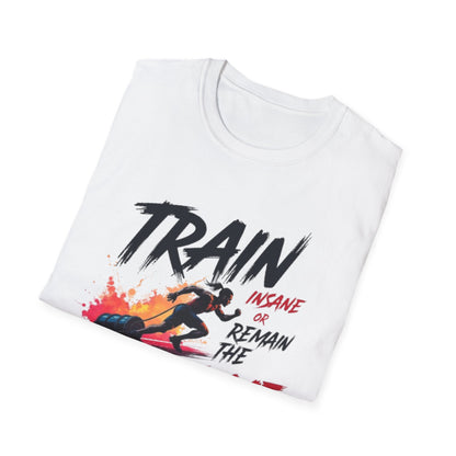 Train Insane or Remain the Same T-Shirt – Hardcore Gym & Fitness Tee