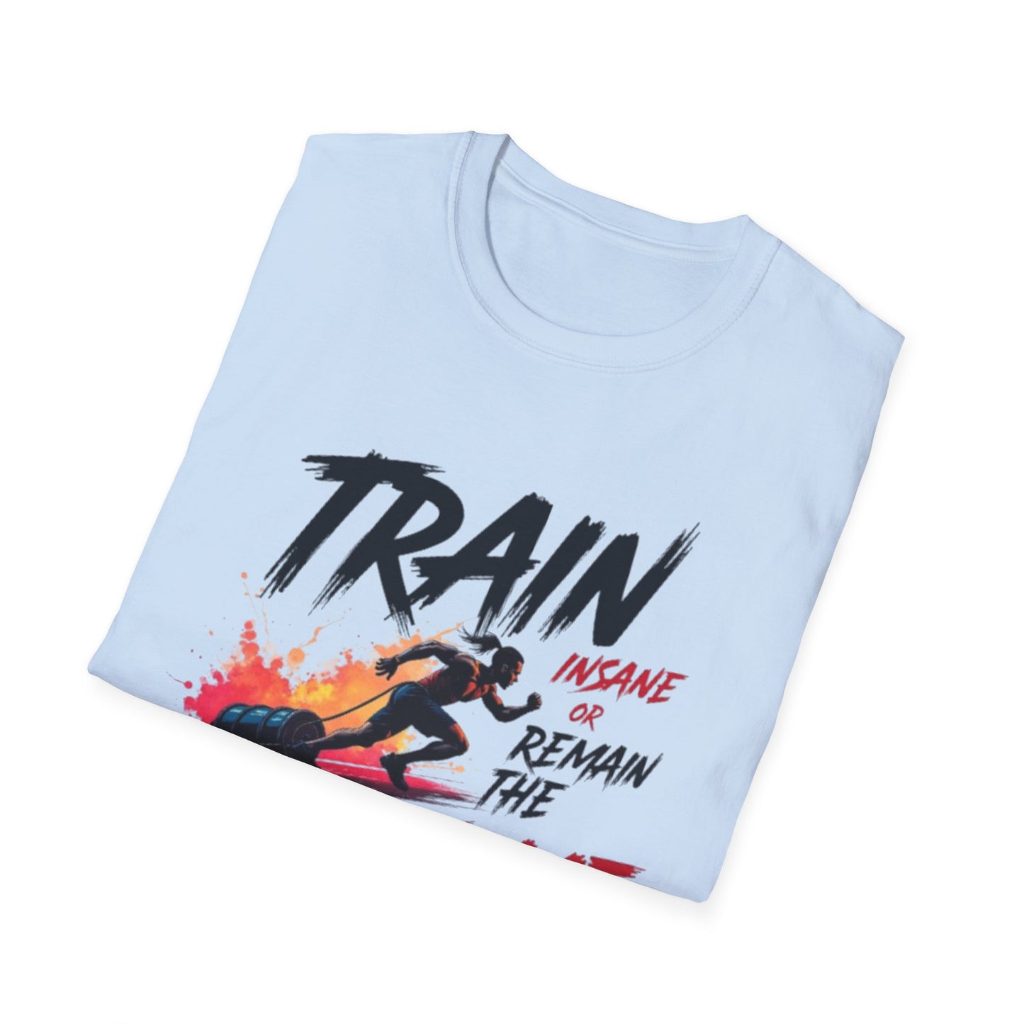 Train Insane or Remain the Same T-Shirt – Hardcore Gym & Fitness Tee