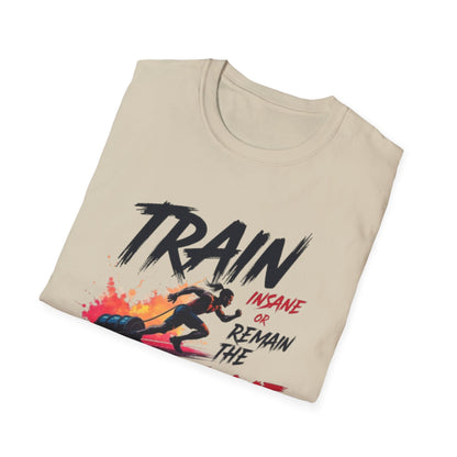 Train Insane or Remain the Same T-Shirt – Hardcore Gym & Fitness Tee