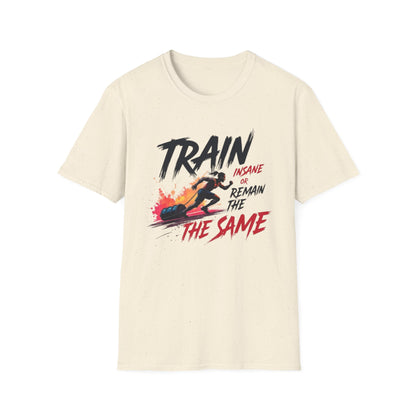 Train Insane or Remain the Same T-Shirt – Hardcore Gym & Fitness Tee