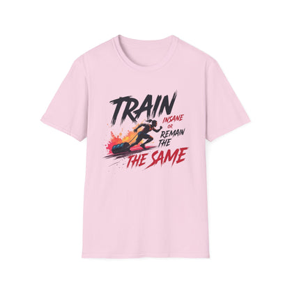 Train Insane or Remain the Same T-Shirt – Hardcore Gym & Fitness Tee