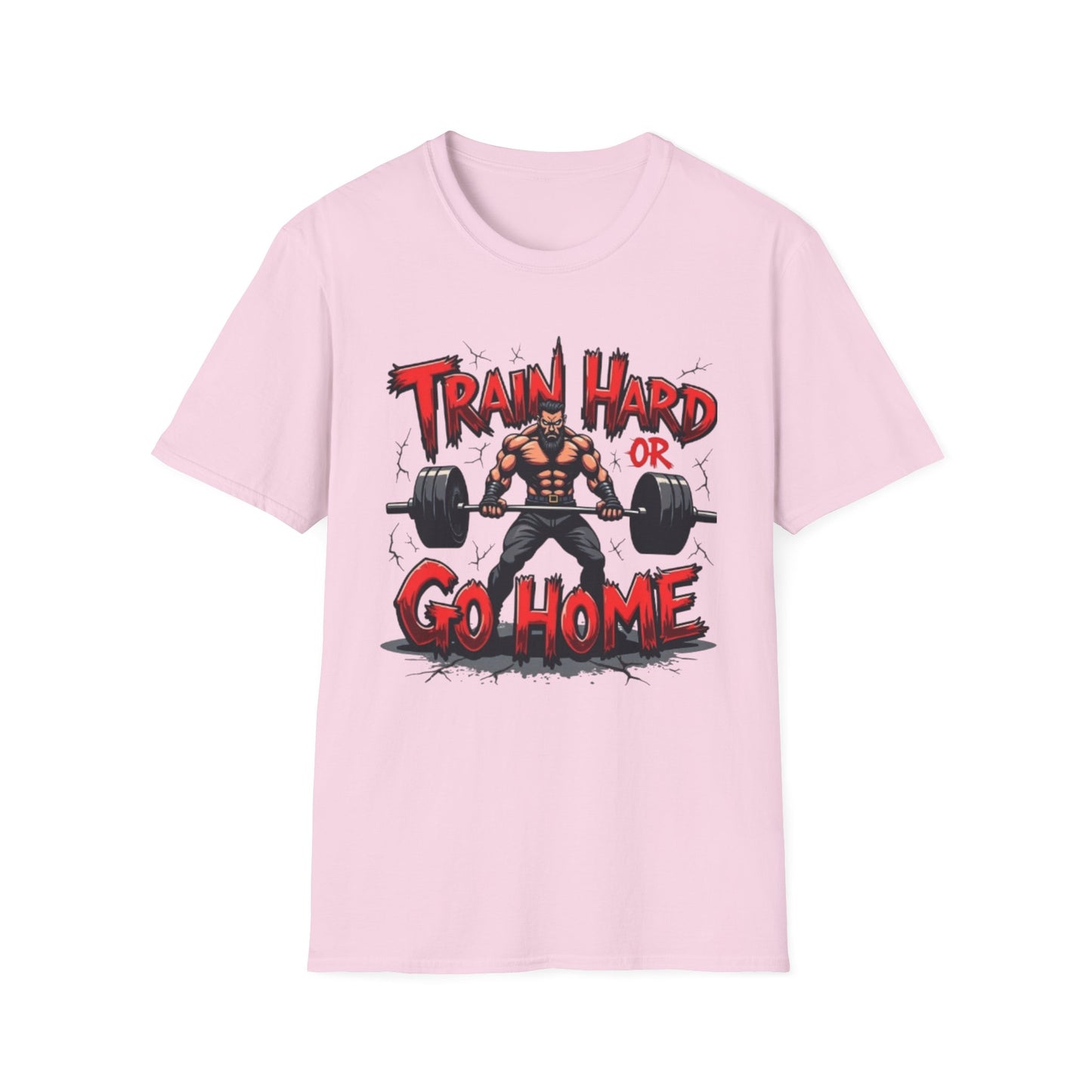 Train Hard or Go Home T-Shirt – Hardcore Gym & Lifting Tee