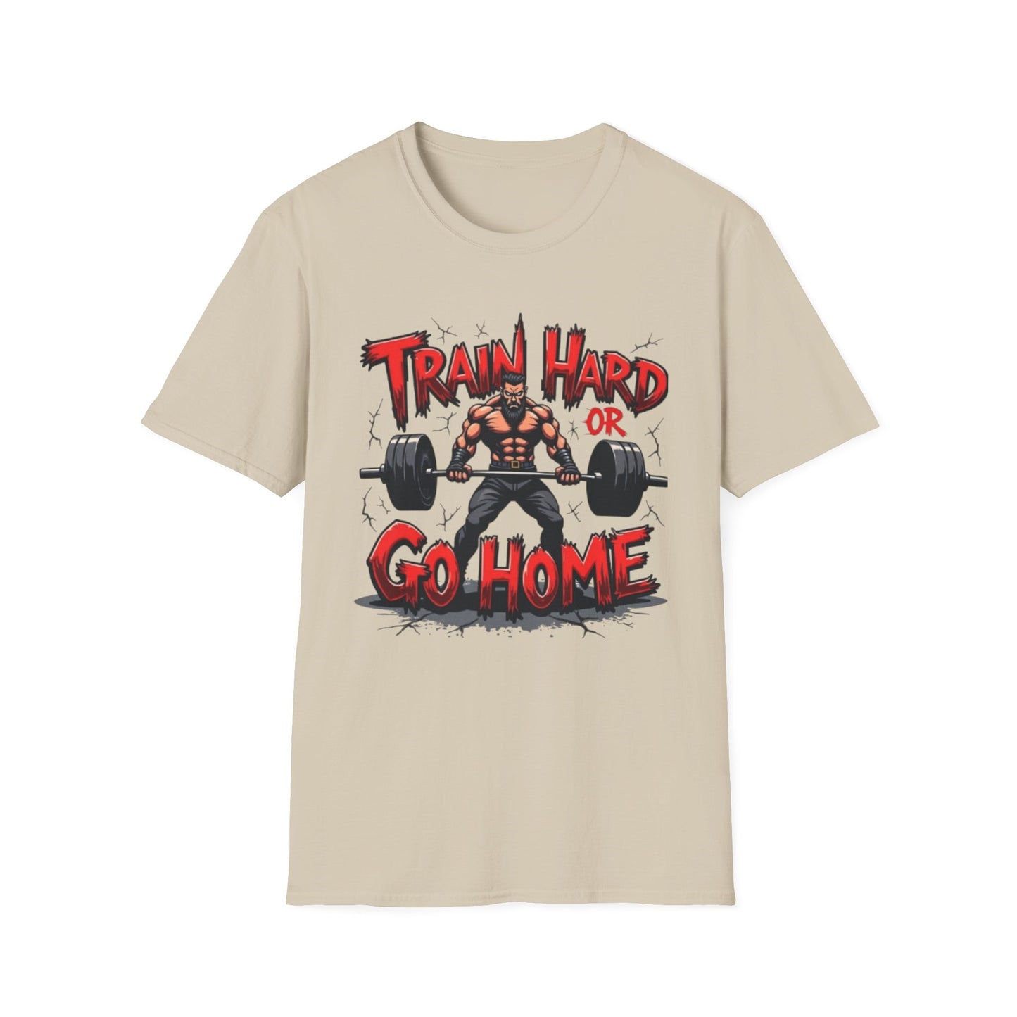 Train Hard or Go Home T-Shirt – Hardcore Gym & Lifting Tee